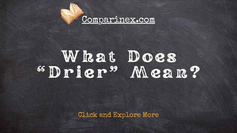 Drier or dryer