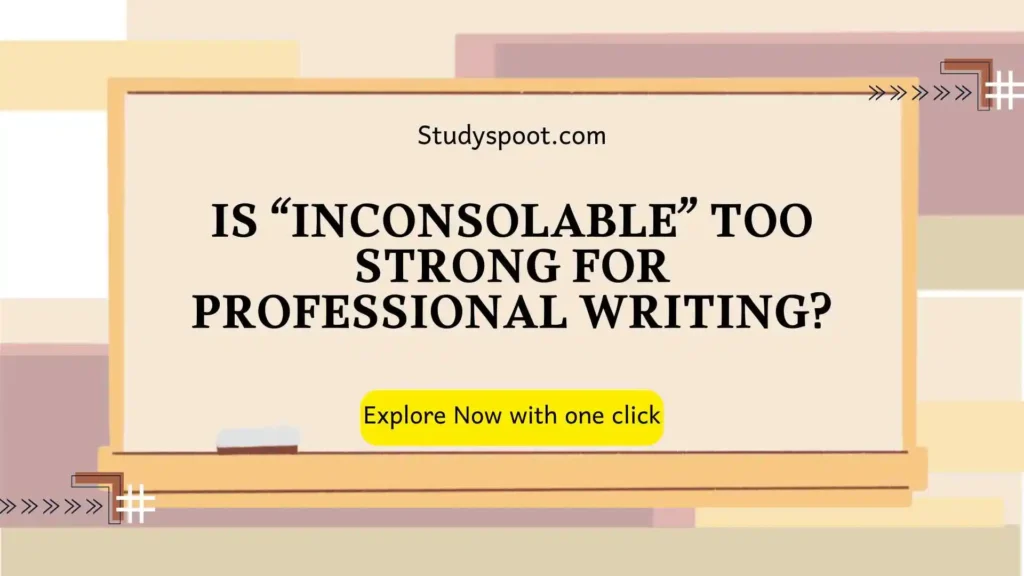 Unconsolable or inconsolable